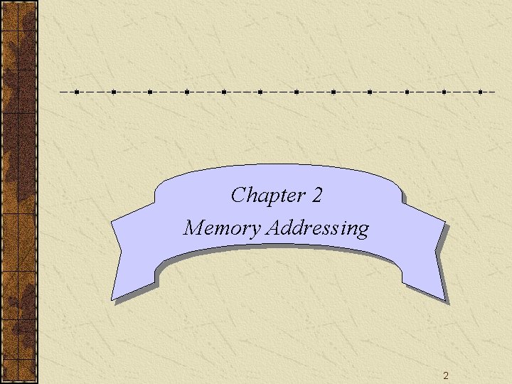 Chapter 2 Memory Addressing 2 