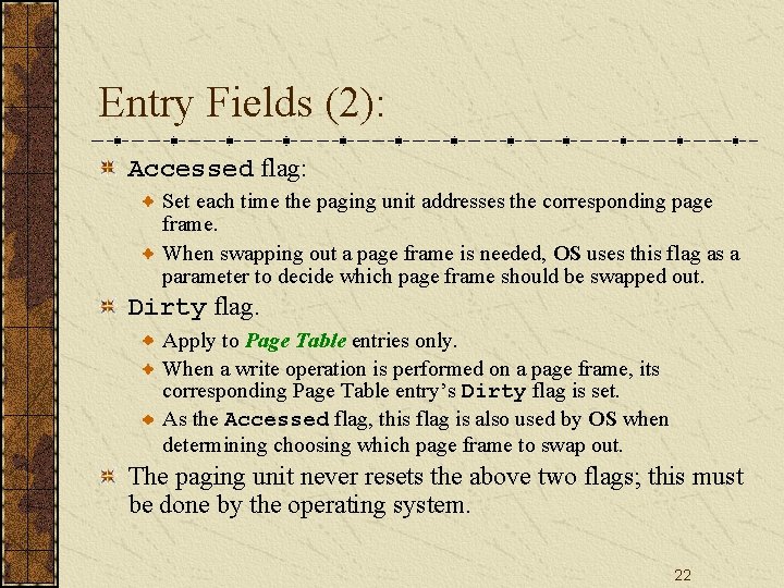 Entry Fields (2): Accessed flag: Set each time the paging unit addresses the corresponding