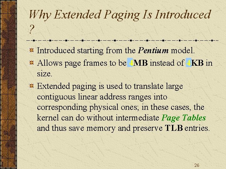Why Extended Paging Is Introduced ? Introduced starting from the Pentium model. Allows page