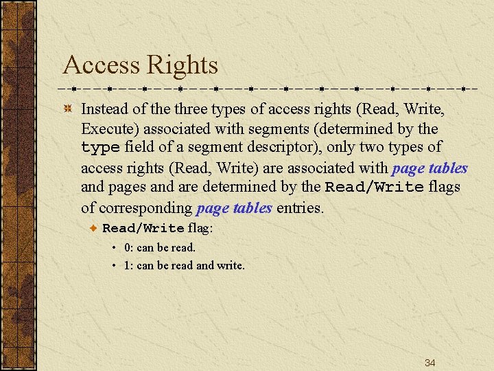 Access Rights Instead of the three types of access rights (Read, Write, Execute) associated