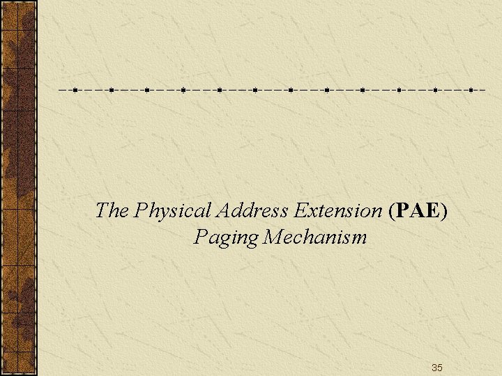The Physical Address Extension (PAE) Paging Mechanism 35 