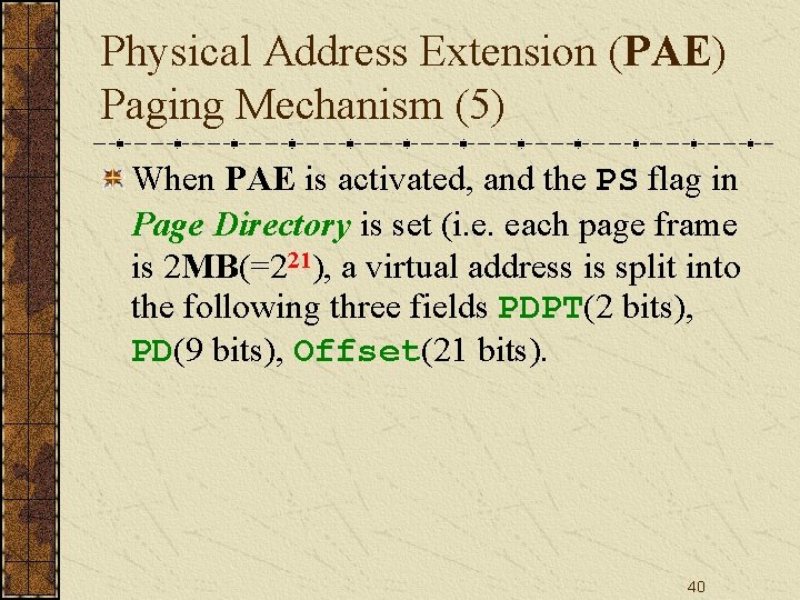 Physical Address Extension (PAE) Paging Mechanism (5) When PAE is activated, and the PS