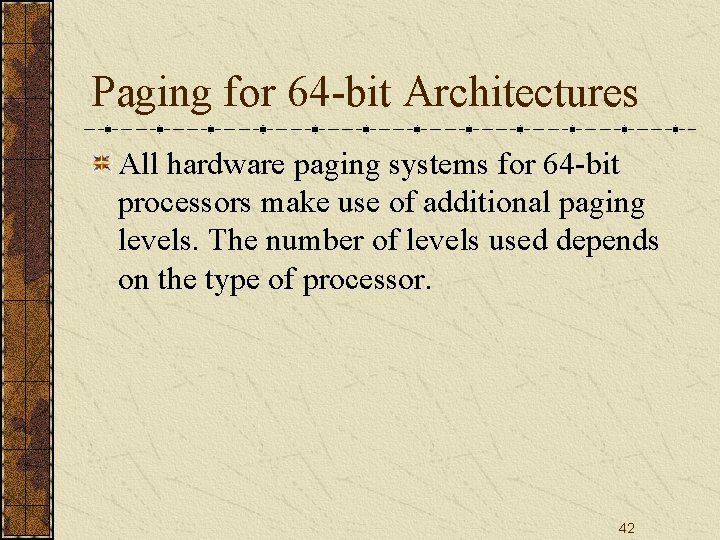 Paging for 64 -bit Architectures All hardware paging systems for 64 -bit processors make