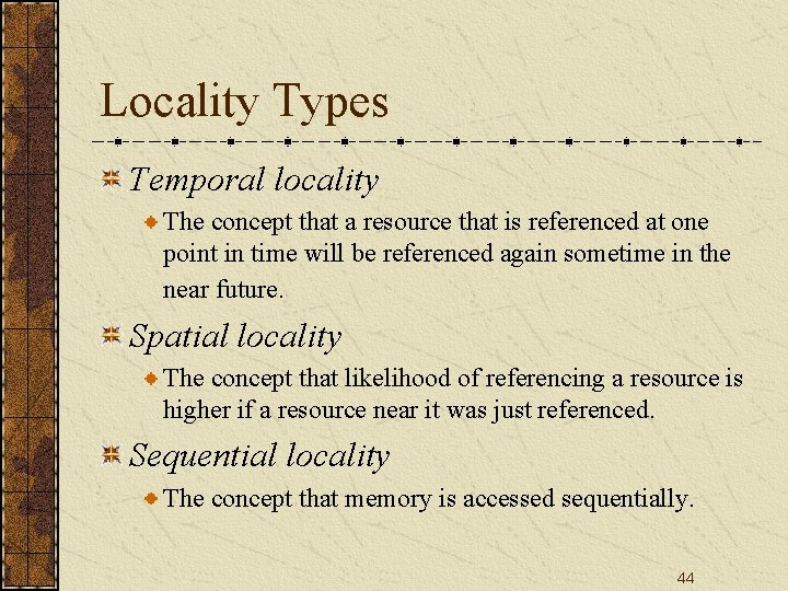 Locality Types Temporal locality The concept that a resource that is referenced at one