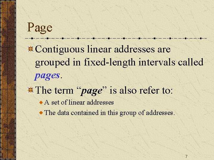 Page Contiguous linear addresses are grouped in fixed-length intervals called pages. The term “page”