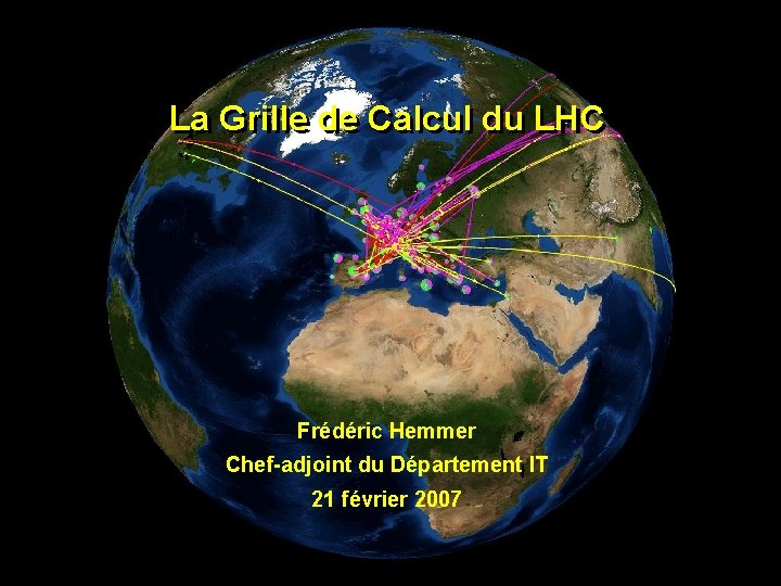 La Grille de Calcul du LHC Frédéric Hemmer Chef-adjoint du Département IT 21 février
