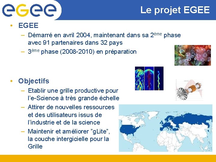 Le projet EGEE • EGEE – Démarré en avril 2004, maintenant dans sa 2ème