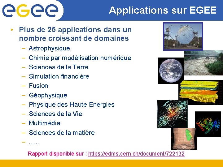 Applications sur EGEE • Plus de 25 applications dans un nombre croissant de domaines