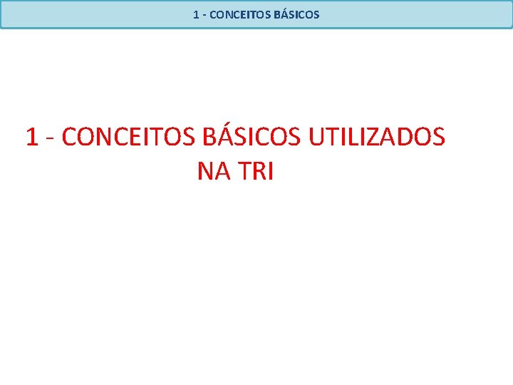 1 - CONCEITOS BÁSICOS UTILIZADOS NA TRI 