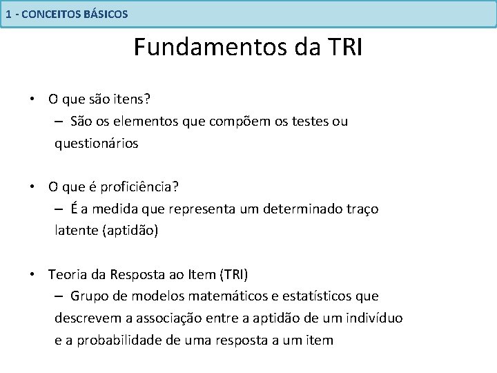 1 - CONCEITOS BÁSICOS Fundamentos da TRI • O que são itens? – São