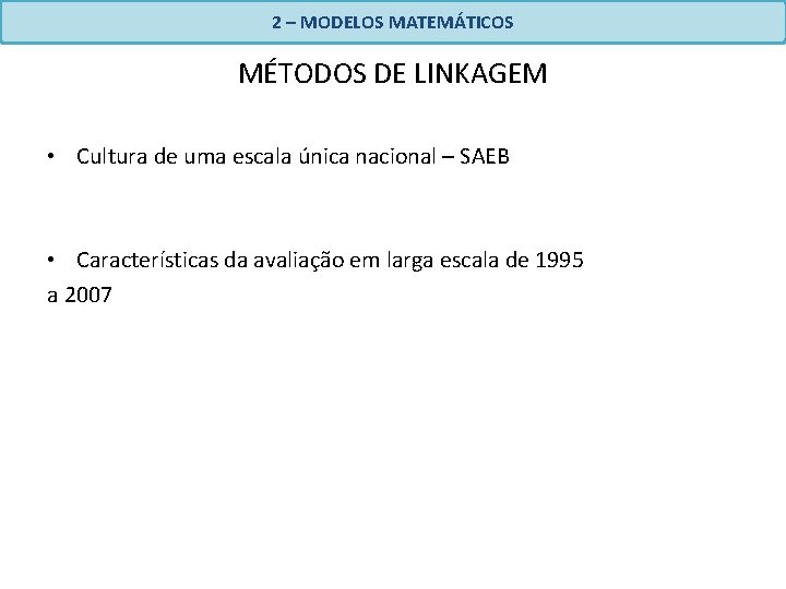 2 – MODELOS MATEMÁTICOS MÉTODOS DE LINKAGEM • Cultura de uma escala única nacional