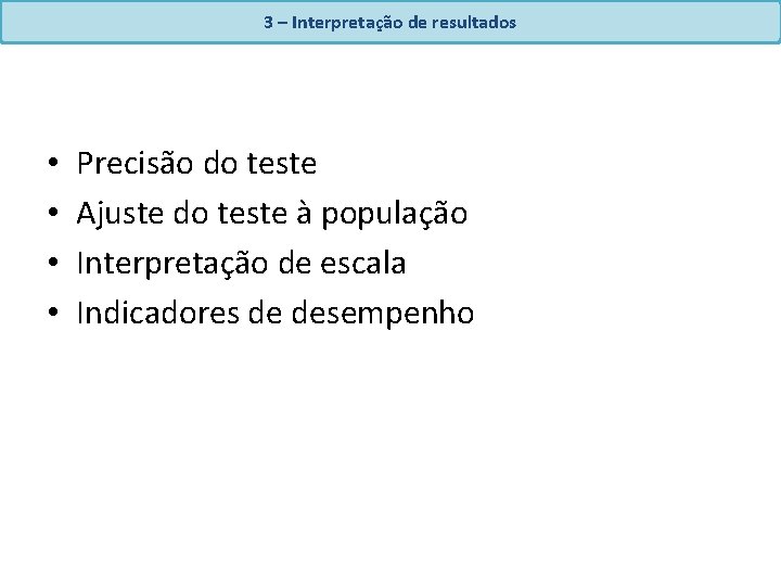 3 – Interpretação de resultados • • Precisão do teste Ajuste do teste à