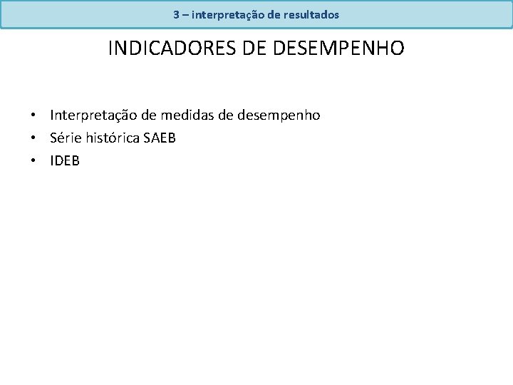 3 – interpretação de resultados INDICADORES DE DESEMPENHO • Interpretação de medidas de desempenho 3 – interpretação de resultados INDICADORES DE DESEMPENHO • Interpretação de medidas de desempenho