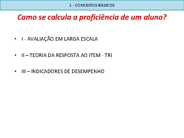 1 - CONCEITOS BÁSICOS Como se calcula a proficiência de um aluno? • I