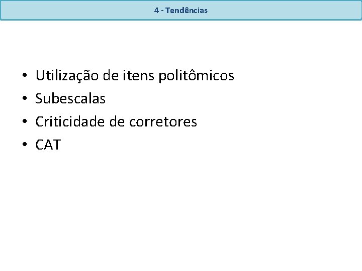 4 - Tendências • • Utilização de itens politômicos Subescalas Criticidade de corretores CAT