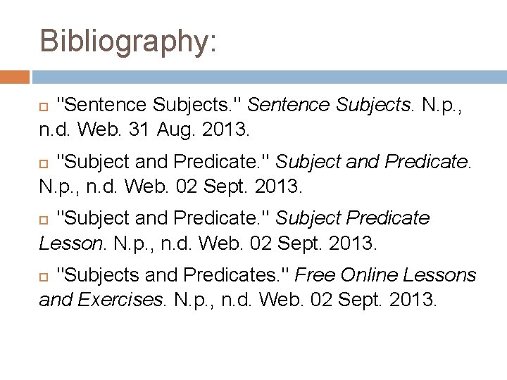 Bibliography: "Sentence Subjects. " Sentence Subjects. N. p. , n. d. Web. 31 Aug.