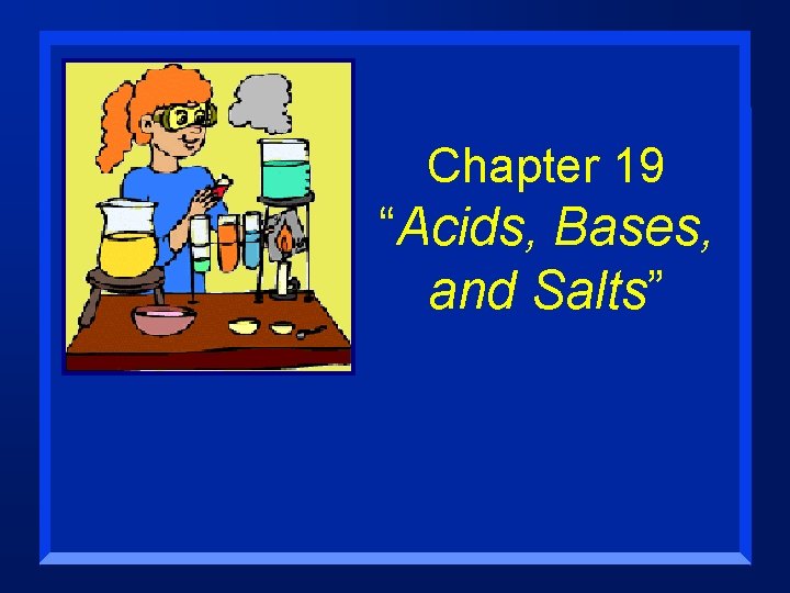 Chapter 19 “Acids, Bases, and Salts” 