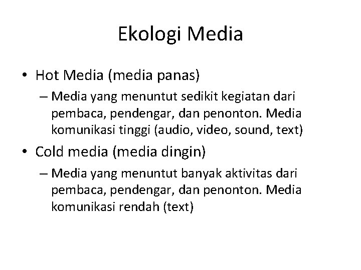 Ekologi Media • Hot Media (media panas) – Media yang menuntut sedikit kegiatan dari