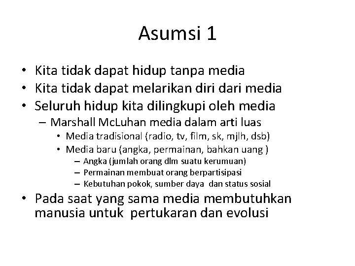 Asumsi 1 • Kita tidak dapat hidup tanpa media • Kita tidak dapat melarikan