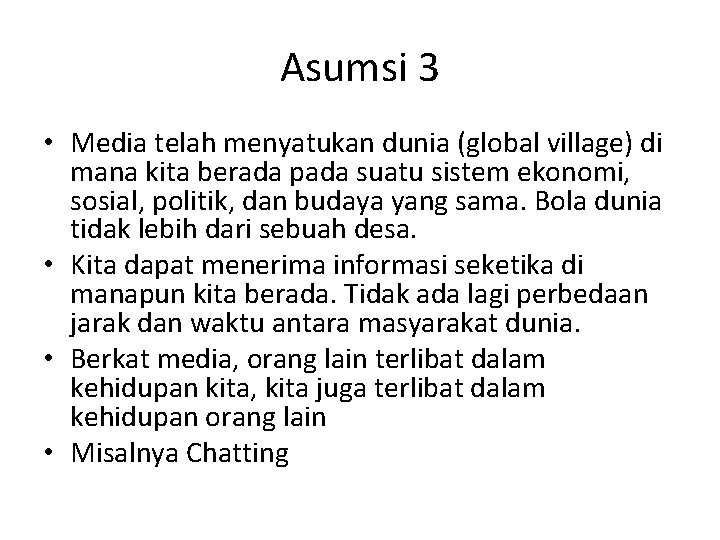 Asumsi 3 • Media telah menyatukan dunia (global village) di mana kita berada pada