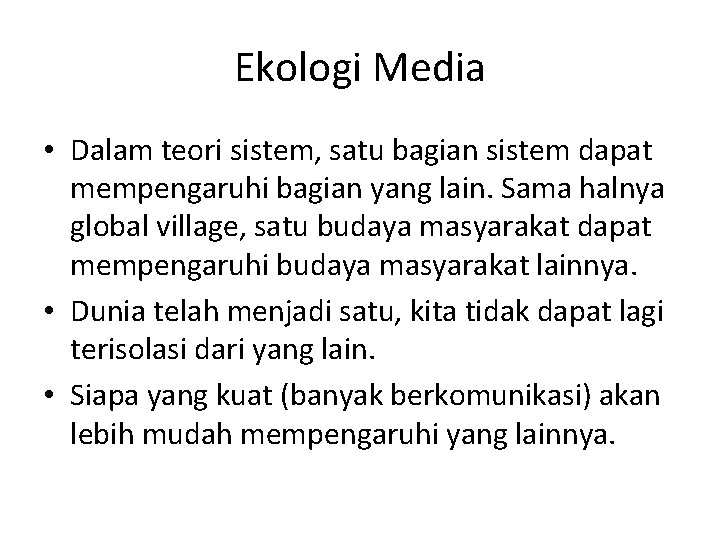 Ekologi Media • Dalam teori sistem, satu bagian sistem dapat mempengaruhi bagian yang lain.