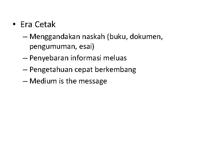 • Era Cetak – Menggandakan naskah (buku, dokumen, pengumuman, esai) – Penyebaran informasi