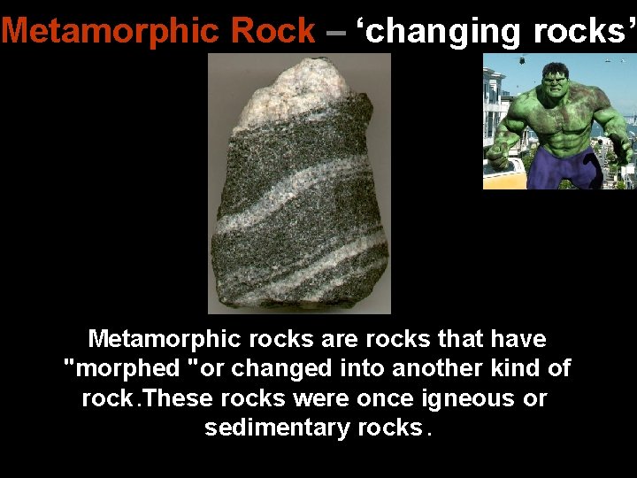 Morphing Rocks Three Types of Rock Look at these pictures