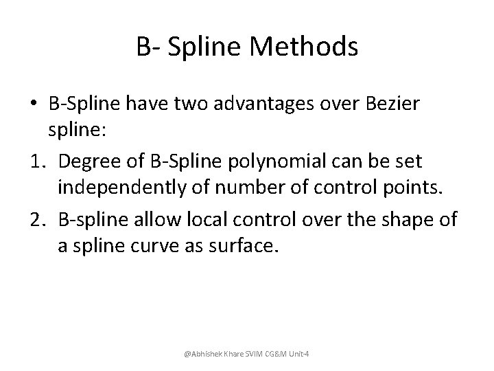 B- Spline Methods • B-Spline have two advantages over Bezier spline: 1. Degree of