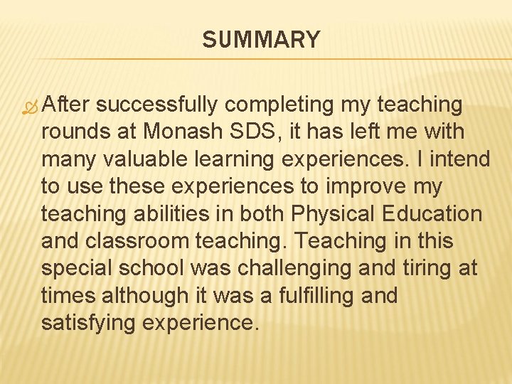 SUMMARY After successfully completing my teaching rounds at Monash SDS, it has left me