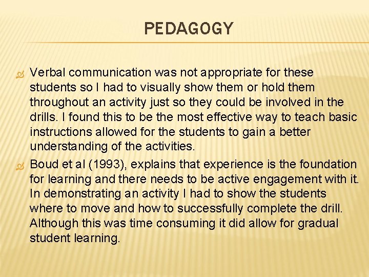 PEDAGOGY Verbal communication was not appropriate for these students so I had to visually