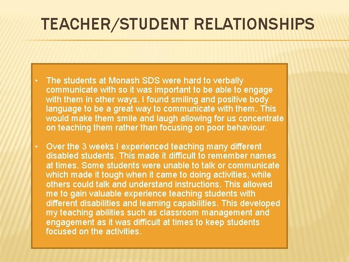 TEACHER/STUDENT RELATIONSHIPS • The students at Monash SDS were hard to verbally communicate with