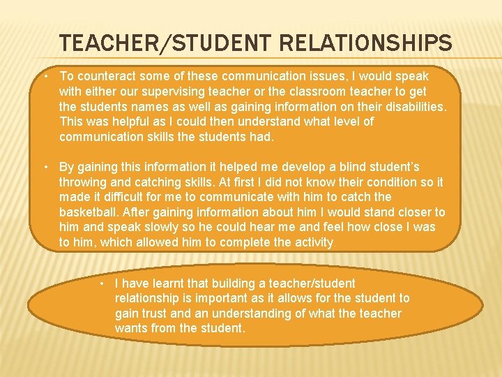 TEACHER/STUDENT RELATIONSHIPS • To counteract some of these communication issues, I would speak with