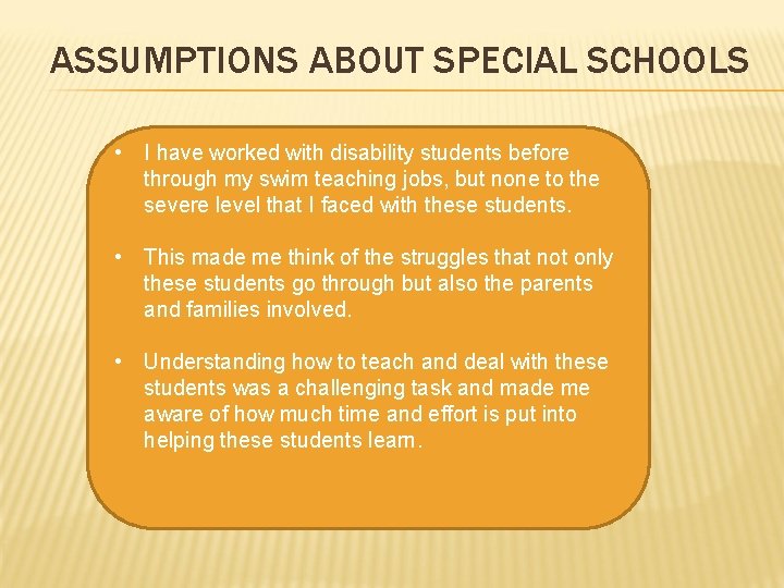 ASSUMPTIONS ABOUT SPECIAL SCHOOLS • I have worked with disability students before through my