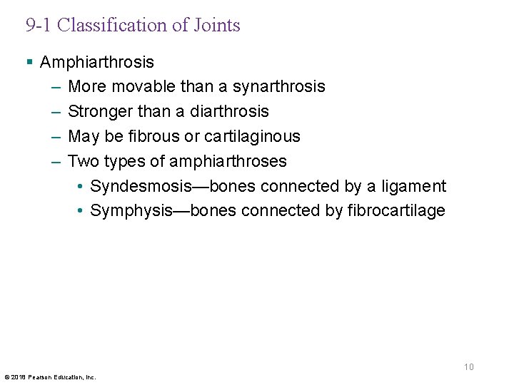 9 -1 Classification of Joints § Amphiarthrosis – More movable than a synarthrosis –