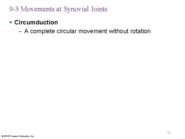 9 -3 Movements at Synovial Joints § Circumduction – A complete circular movement without