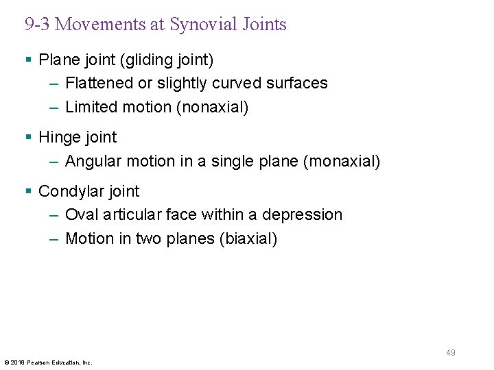 9 -3 Movements at Synovial Joints § Plane joint (gliding joint) – Flattened or