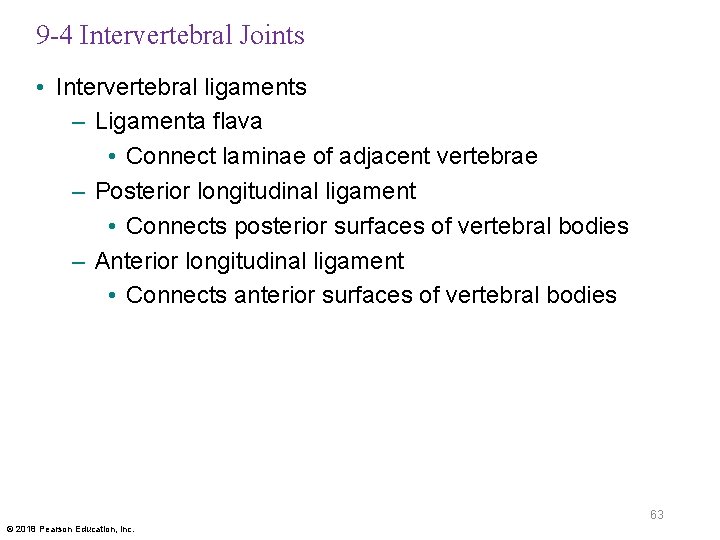 9 -4 Intervertebral Joints • Intervertebral ligaments – Ligamenta flava • Connect laminae of