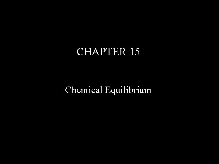 CHAPTER 15 Chemical Equilibrium 