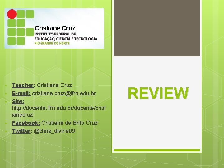 § § § Teacher: Teacher Cristiane Cruz E-mail: cristiane. cruz@ifrn. edu. br Site: http: