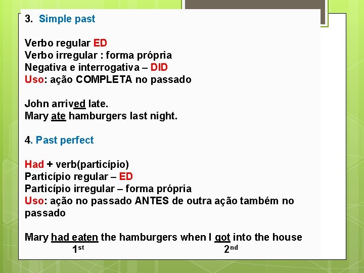 3. Simple past Verbo regular ED Verbo irregular : forma própria Negativa e interrogativa