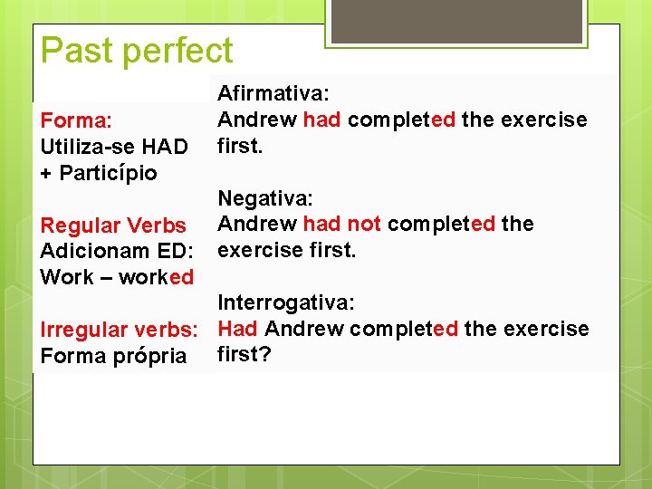 Past perfect Forma: Utiliza-se HAD + Particípio Regular Verbs Adicionam ED: Work – worked