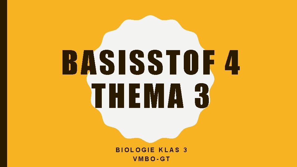 BASISSTOF 4 THEMA 3 BIOLOGIE KLAS 3 VMBO-GT 