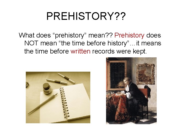 PREHISTORY? ? What does “prehistory” mean? ? Prehistory does NOT mean “the time before