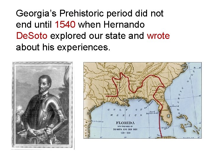 Georgia’s Prehistoric period did not end until 1540 when Hernando De. Soto explored our