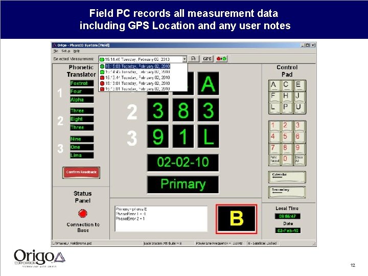 Field PC records all measurement data including GPS Location and any user notes 12