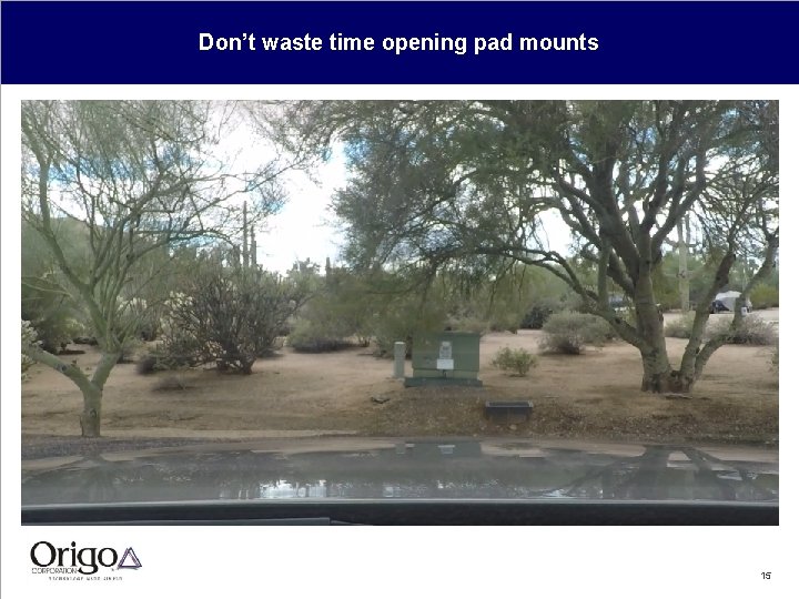 Don’t waste time opening pad mounts 15 