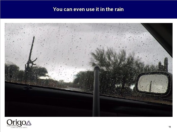 You can even use it in the rain 18 