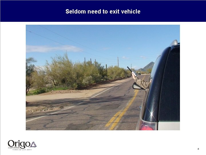 Seldom need to exit vehicle 4 