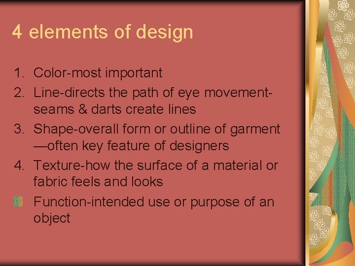 4 elements of design 1. Color-most important 2. Line-directs the path of eye movementseams