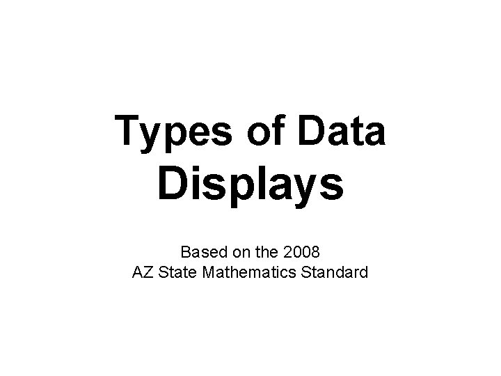 Types of Data Displays Based on the 2008 AZ State Mathematics Standard 